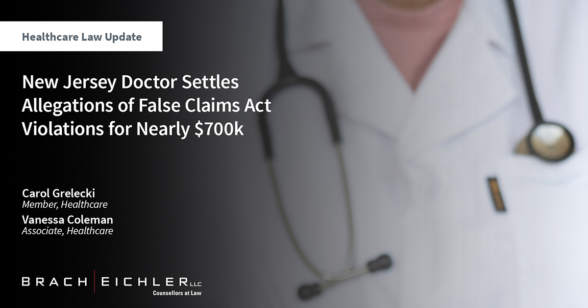 New Jersey Doctor Settles Allegations of False Claims Act Violations for Nearly $700k - Healthcare Law Update - April 2024 - Brach Eichler