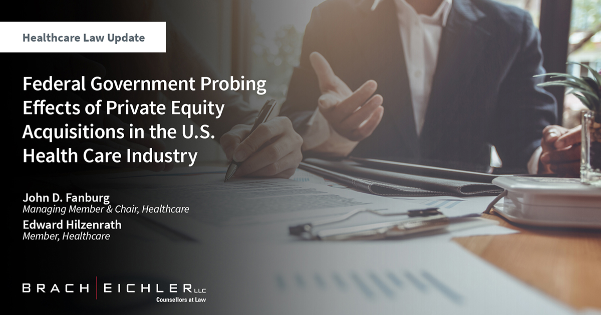 Federal Government Probing Effects of Private Equity Acquisitions in the U.S. Health Care Industry - Healthcare Law Update - March 2024 - Brach Eichler
