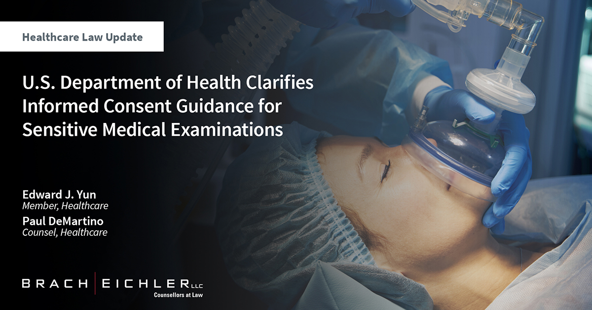 U.S. Department of Health Clarifies Informed Consent Guidance for Sensitive Medical Examinations - Healthcare Law Update - April 2024 - Brach Eichler