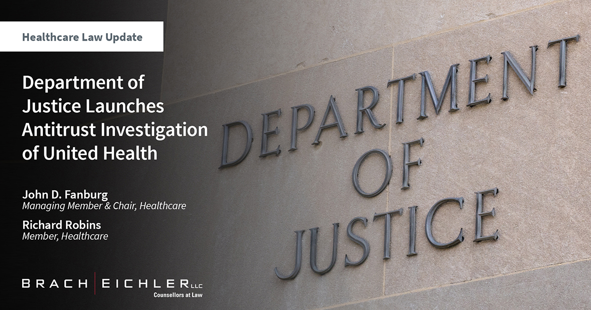 Department of Justice Launches Antitrust Investigation of United Health - Healthcare Law Update - March 2024 - Brach Eichler
