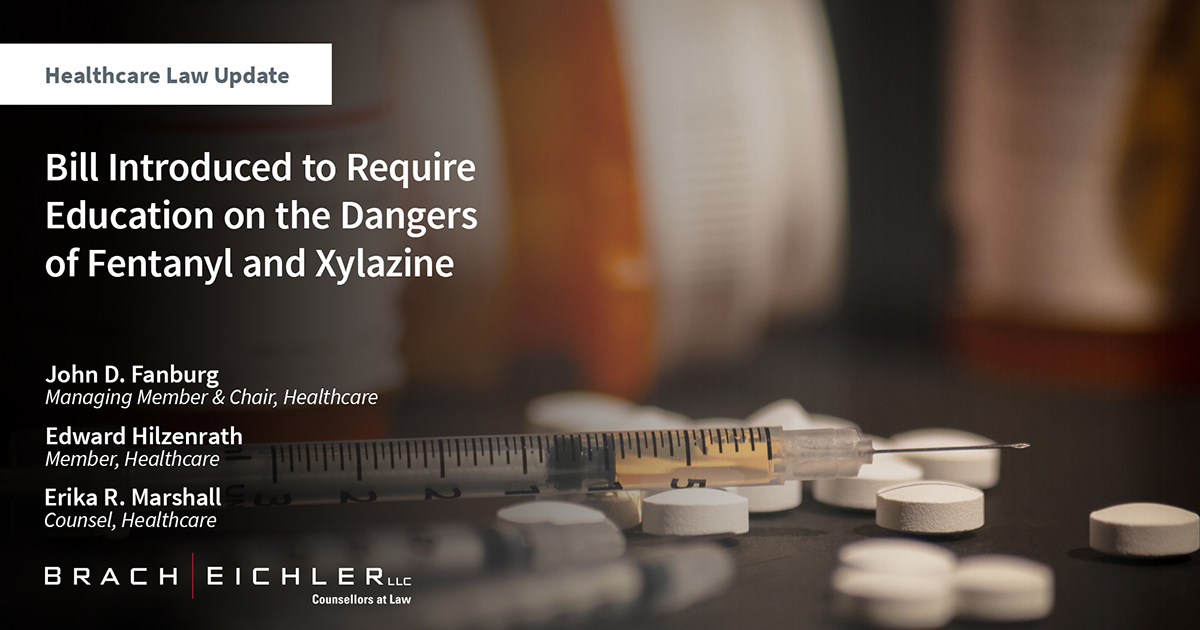 Bill Introduced to Require Education on the Dangers of Fentanyl and Xylazine - Healthcare Law Update - March 2024 - Brach Eichler
