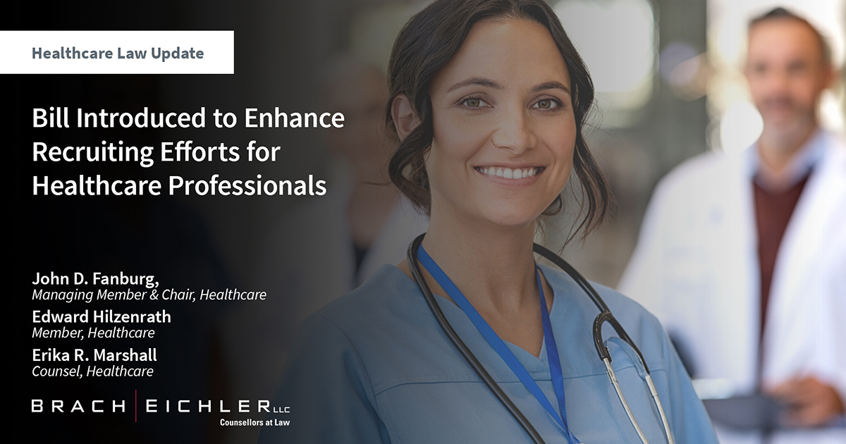 Bill Introduced to Enhance Recruiting Efforts for Healthcare Professionals - Healthcare Law Update - April 2024 - Brach Eichler