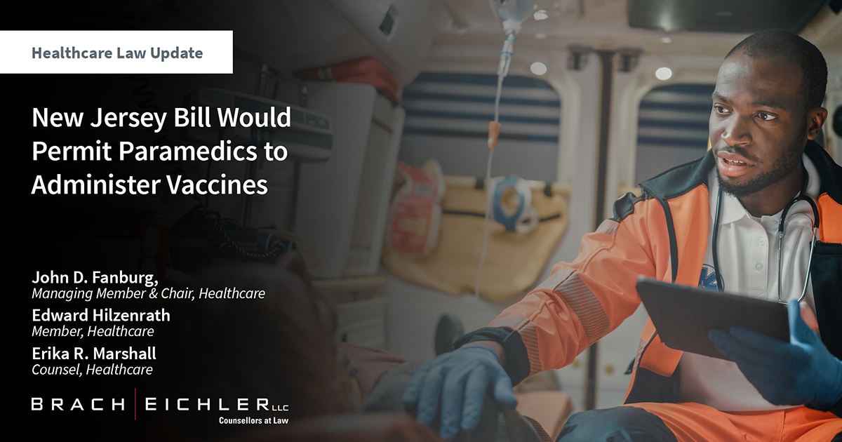 New Jersey Bill Would Permit Paramedics to Administer Vaccines - Healthcare Law Update - April 2024 - Brach Eichler