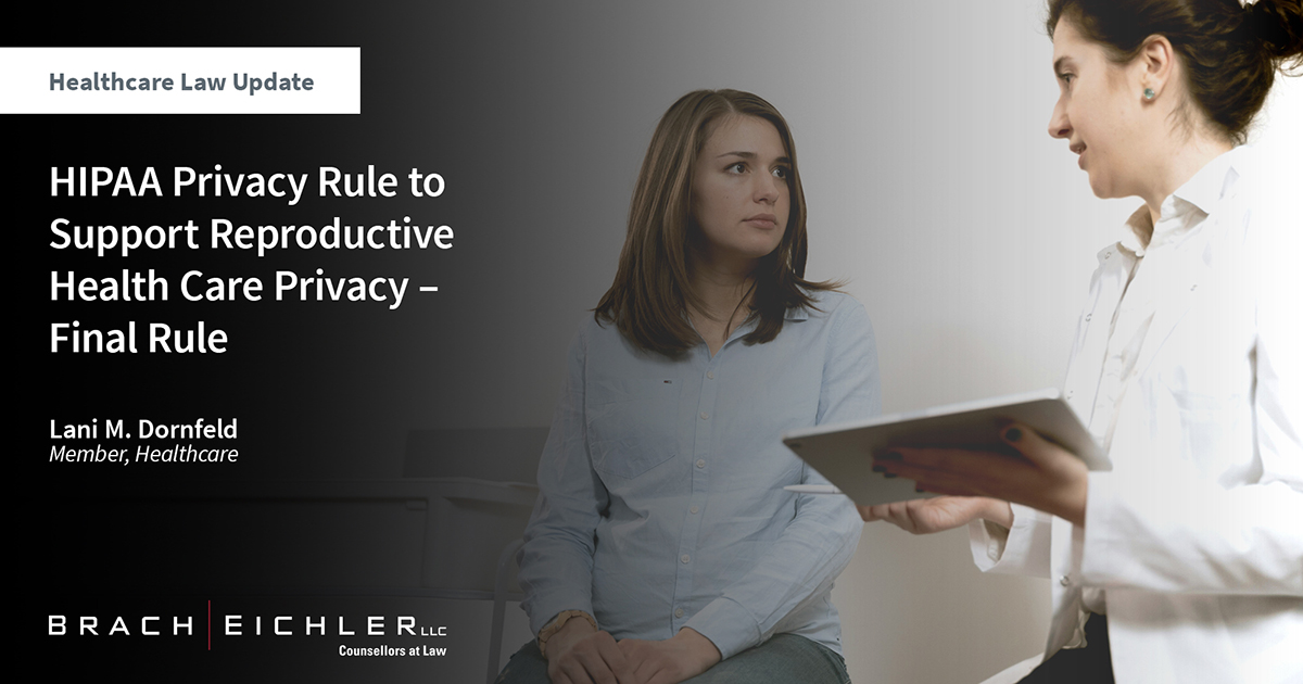 HIPAA Privacy Rule to Support Reproductive Health Care Privacy – Final Rule - Healthcare Law Update - April 2024 - Brach Eichler