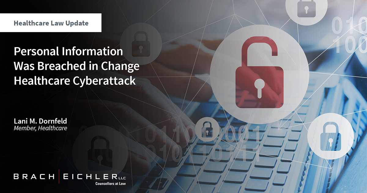 Personal Information Was Breached in Change Healthcare Cyberattack – Final Rule - Healthcare Law Update - April 2024 - Brach Eichler