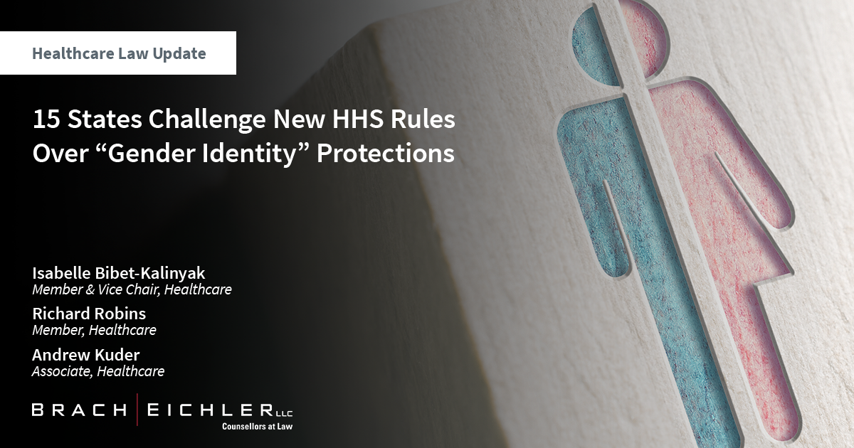 15 States Challenge New HHS Rules Over “Gender Identity” Protections - Healthcare Law Update - June 2024 - Brach Eichler